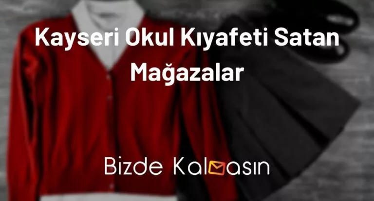 Kayseri Okul Kıyafeti Satan Mağazalar – Kayseri Okul Kıyafetleri