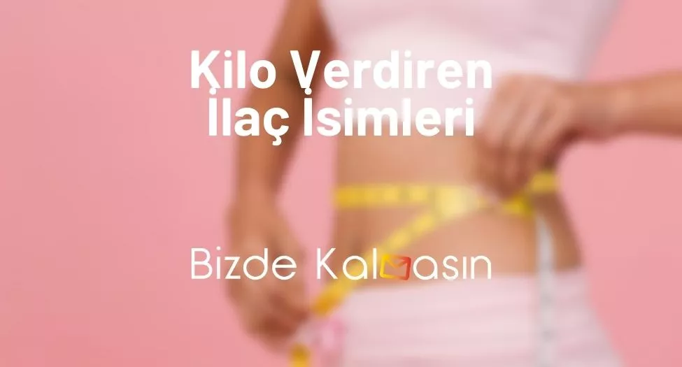 Kilo Verdiren İlaç İsimleri