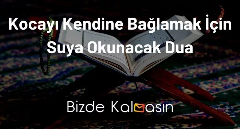 Kocayı Kendine Bağlamak İçin Suya Okunacak Dua