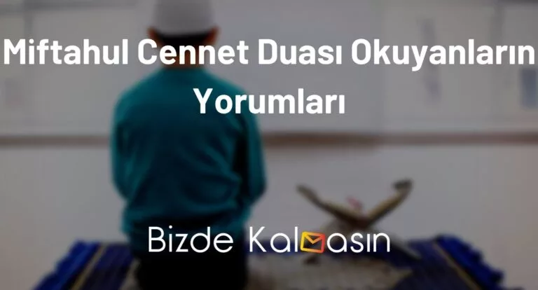 Miftahul Cennet Duası Okuyanların Yorumları – Miftahul Cennet Duası’nın Fazileti
