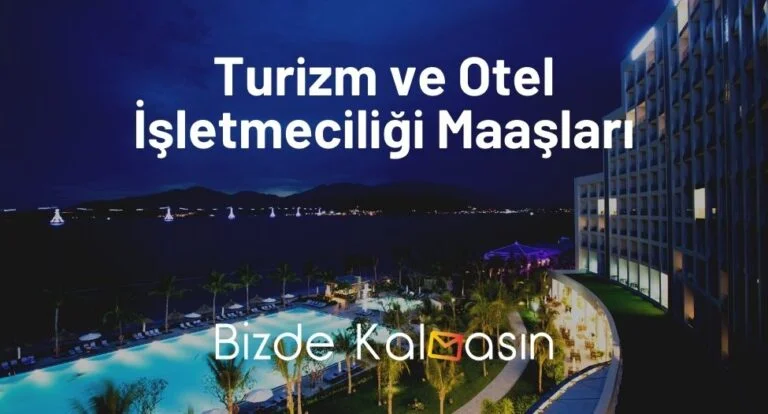 Turizm ve Otel İşletmeciliği Maaşları 2023 – Yeni Zamlı Maaş!