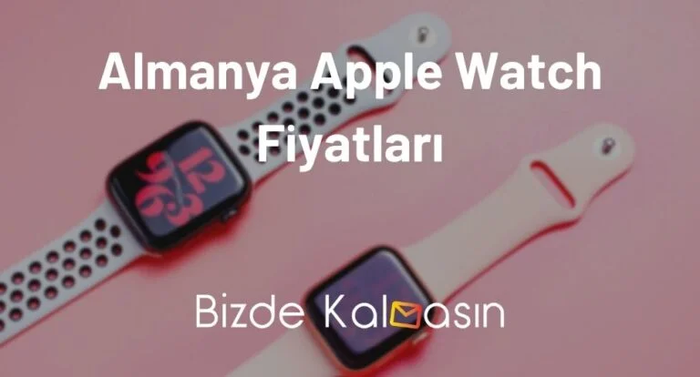 Almanya Apple Watch Fiyatları 2023 – En Ucuz Akıllı Saat Fiyatları!