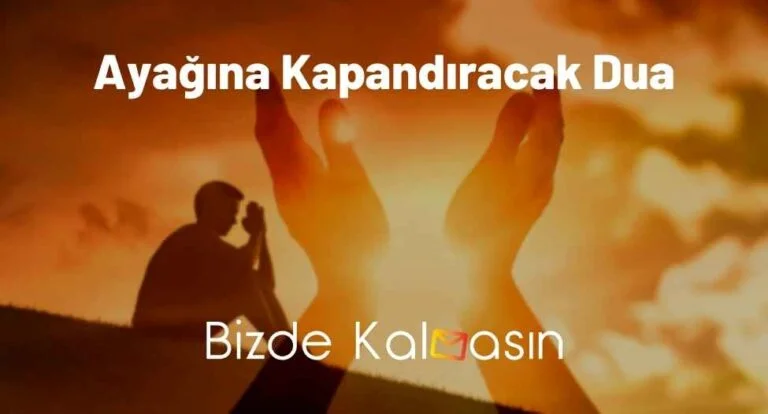 Ayağına Kapandıracak Dua