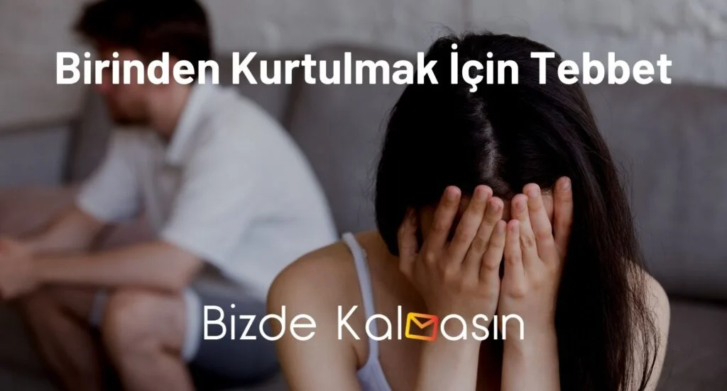 Birinden Kurtulmak İçin Tebbet