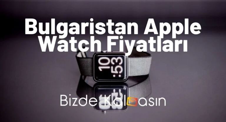 Bulgaristan Apple Watch Fiyatları 2023 – Güncel Akıllı Saat Fiyatı