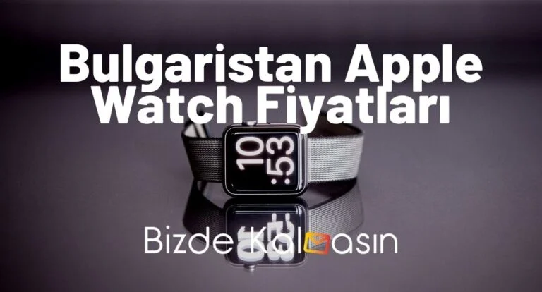 Bulgaristan Apple Watch Fiyatları 2025 – Güncel Akıllı Saat Fiyatı