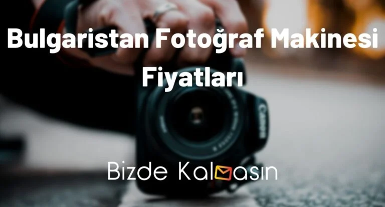 Bulgaristan Fotoğraf Makinesi Fiyatları