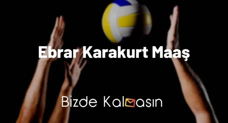 Ebrar Karakurt Maaş 2024 – Voleybolcu Maaşları