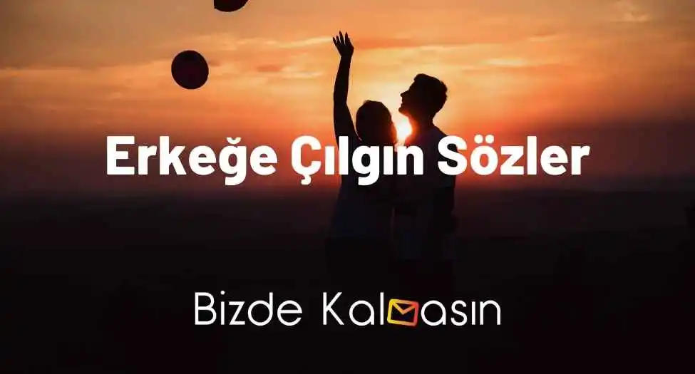 Erkeğe Çılgın Sözler