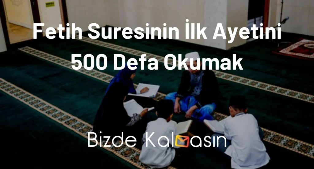 Fetih Suresinin İlk Ayetini 500 Defa Okumak