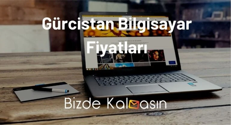 Gürcistan Bilgisayar Fiyatları 2025 – Gürcistan Macbook Fiyatları