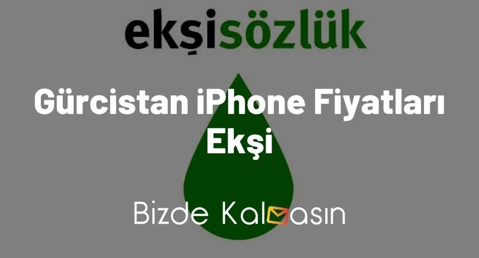 Gürcistan iPhone Fiyatları Ekşi