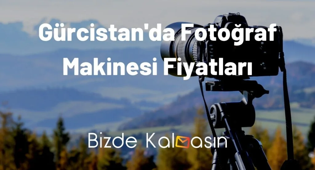 Gürcistan'da Fotoğraf Makinesi Fiyatları