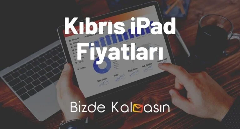 Kıbrıs iPad Fiyatları 2023 – KKTC iPad Fiyatları!
