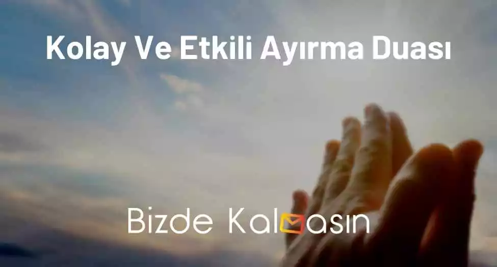 Kolay Ve Etkili Ayırma Duası