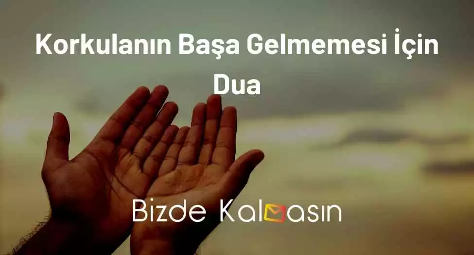 Korkulanın Başa Gelmemesi İçin Dua