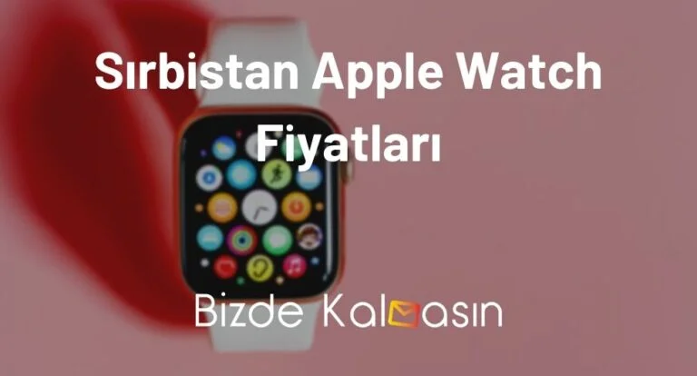 Sırbistan Apple Watch Fiyatları 2024 – Güncel Akıllı Saat Fiyatları