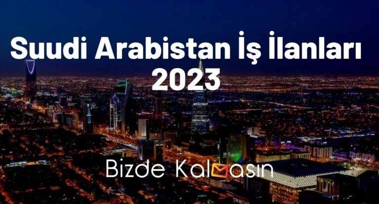 Suudi Arabistan İş İlanları 2024 Güncel – Yeni Alımlar Açıklandı!