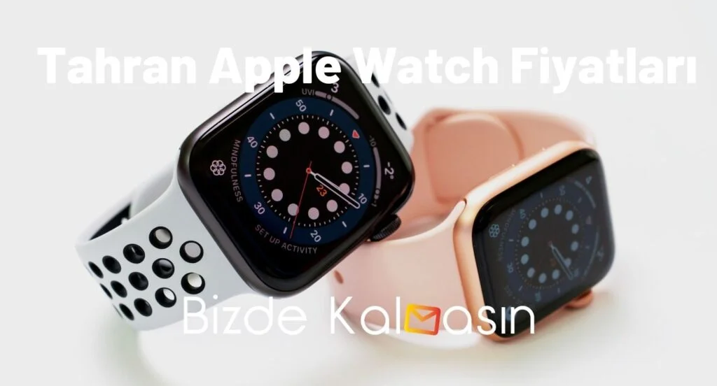 Tahran Apple Watch Fiyatları