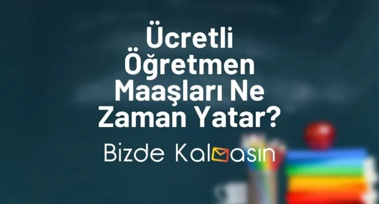 Ücretli Öğretmen Maaşları Ne Zaman Yatar? – 2023 Güncel!