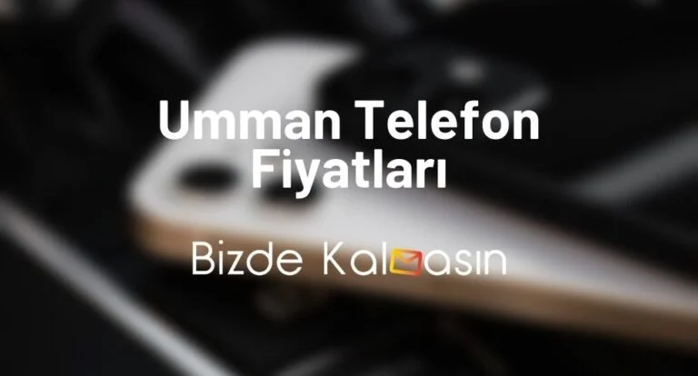 Umman Telefon Fiyatları 2025 – Umman iPhone Fiyatı! – Güncel!