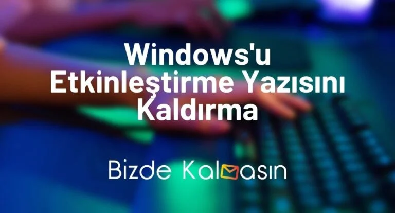 Windows’u Etkinleştirme Yazısını Kaldırma – %100 Çalışan Yöntem!