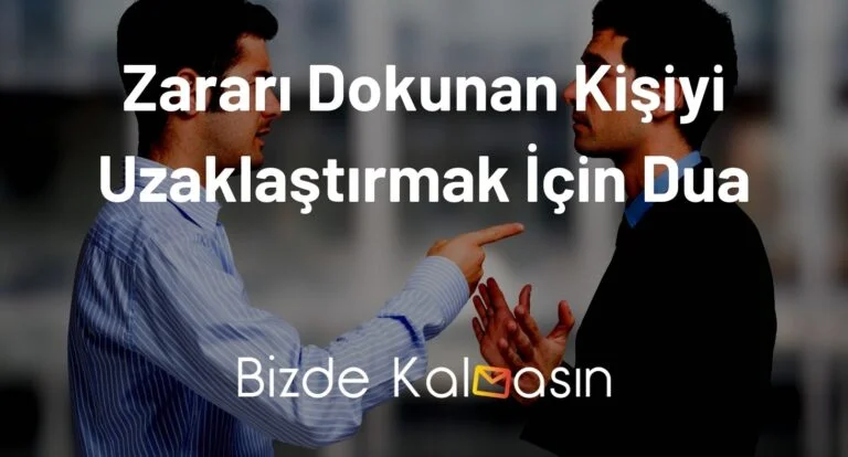 Zararı Dokunan Kişiyi Uzaklaştırmak İçin Dua – Etkili!