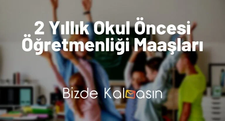 2 Yıllık Okul Öncesi Öğretmenliği Maaşları 2025 – Anasınıfı
