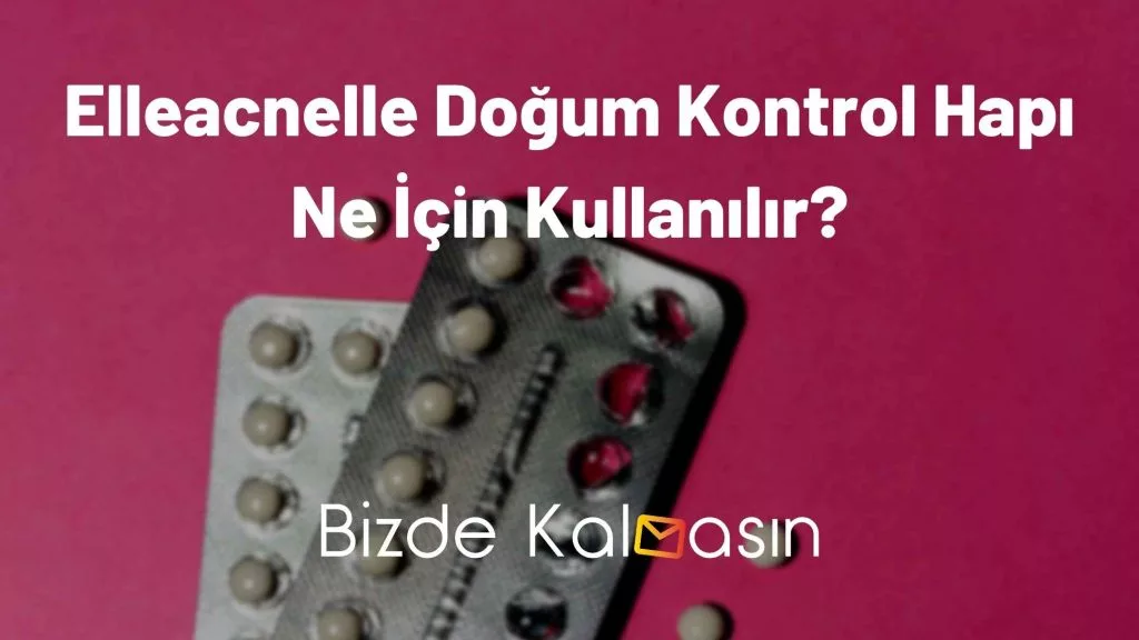 Elleacnelle Doğum Kontrol Hapı Ne İçin Kullanılır?