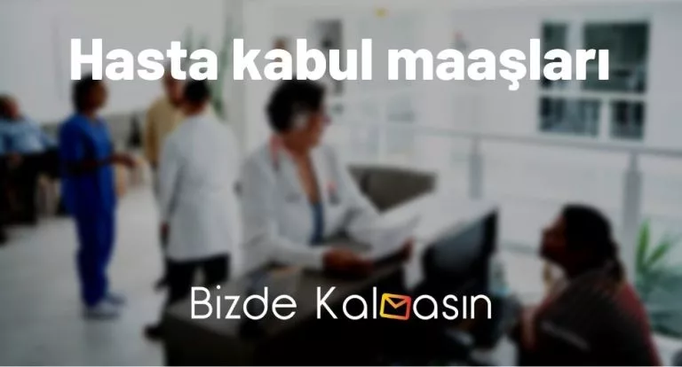 Hasta Kabul Maaşları 2025 – Hasta Kabul Sekreterliği Maaşları