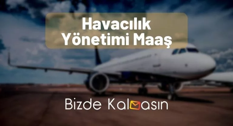 Havacılık Yönetimi Maaş 2024 – Nedir, Ne İş Yapar? – Güncel!