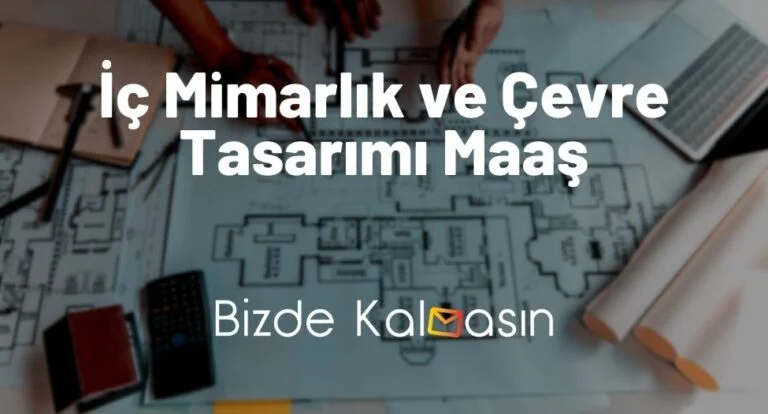 İç Mimarlık ve Çevre Tasarımı Maaş 2025 – İş İmkanları Nasıldır?
