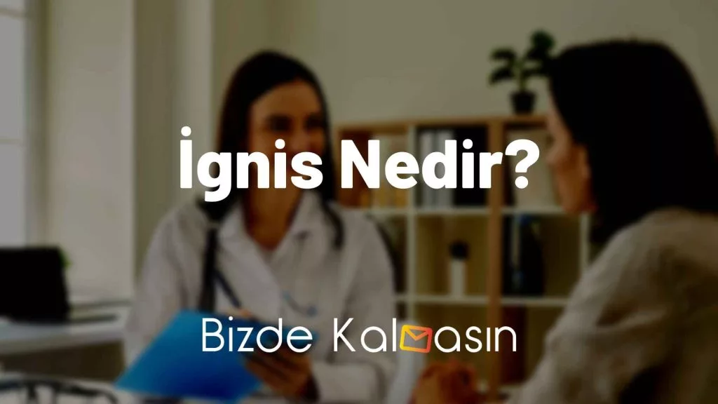 İgnis Nedir?