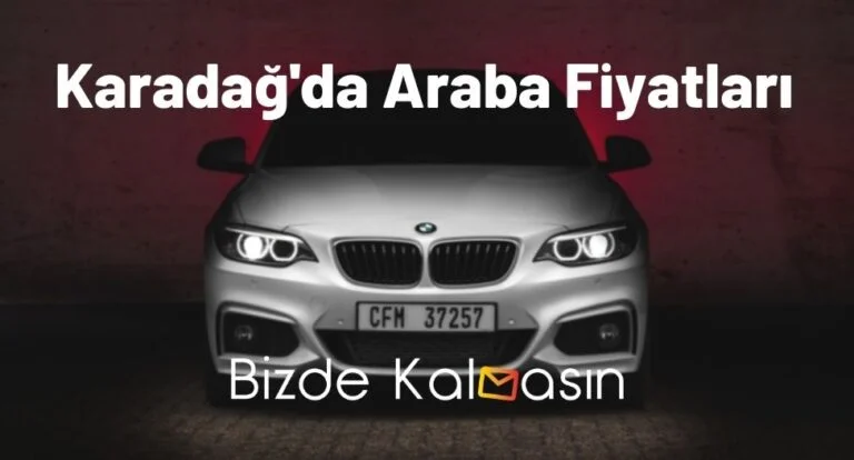 Karadağ Araba Fiyatları 2025 – Karadağ Araç Kiralama