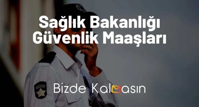 Sağlık Bakanlığı Güvenlik Maaşları 2023 – Hastane Güvenlik Görevlisi Maaşları
