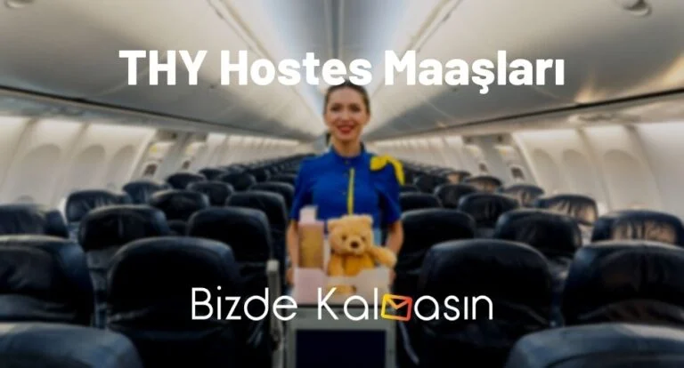THY Hostes Maaşları 2024 – Kabin Memuru Ne kadar Maaş Alır?