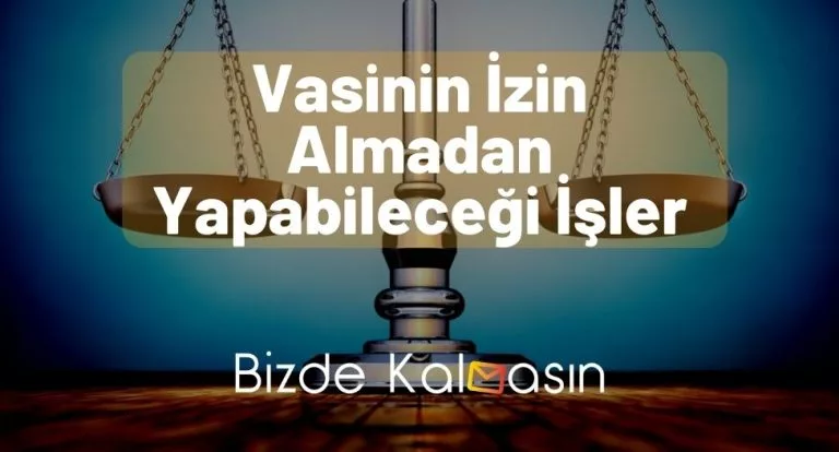 Vasinin İzin Almadan Yapabileceği İşler – Vasinin Görevleri