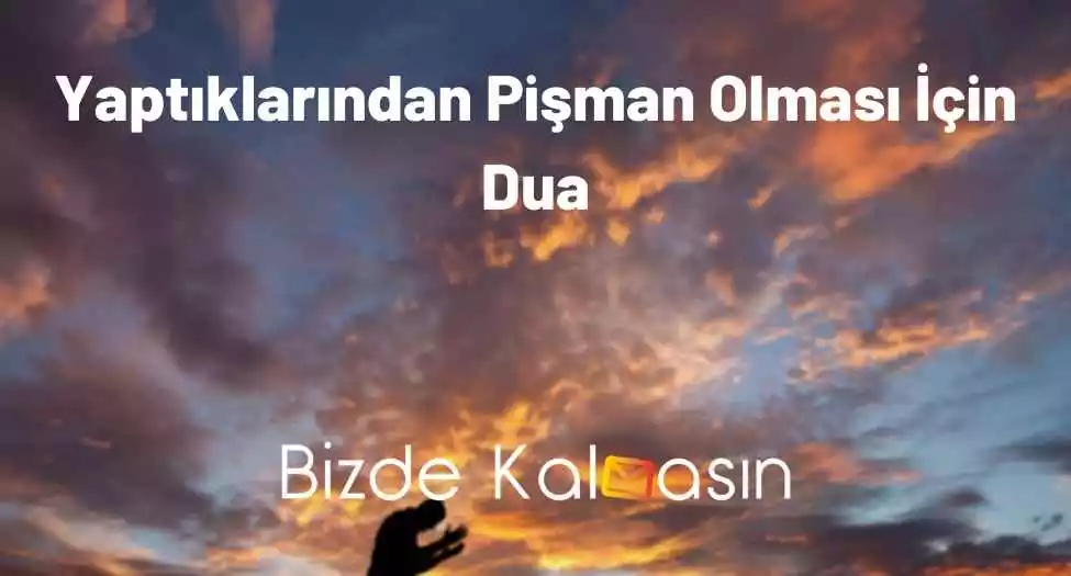 Yaptıklarından Pişman Olması İçin Dua