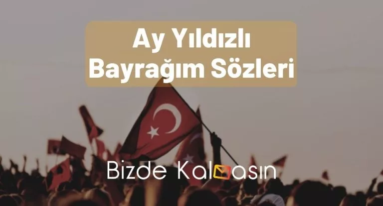 Ay Yıldızlı Bayrağım Sözleri – Şarkı Sözü!