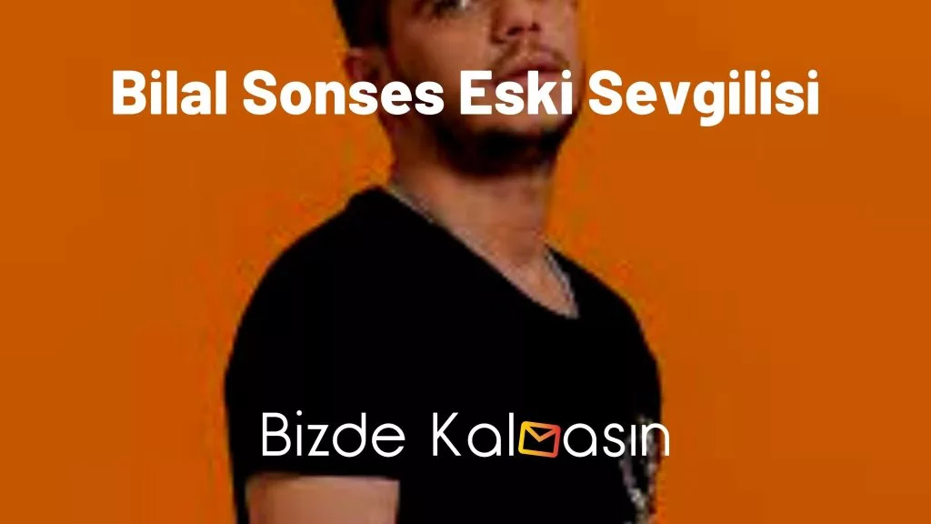 Bilal Sonses Eski Sevgilisi
