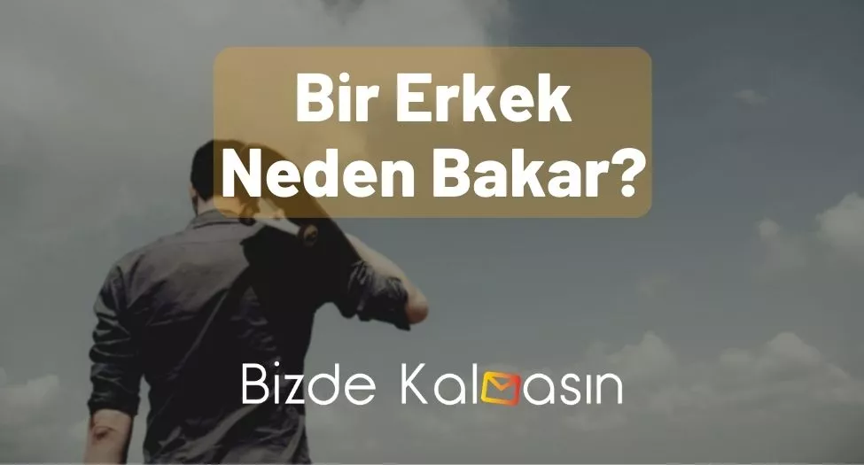 Bir Erkek Neden Bakar