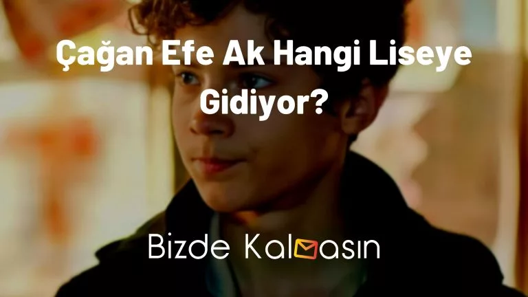 Çağan Efe Ak Hangi Liseye Gidiyor? – Kesin Bilgi