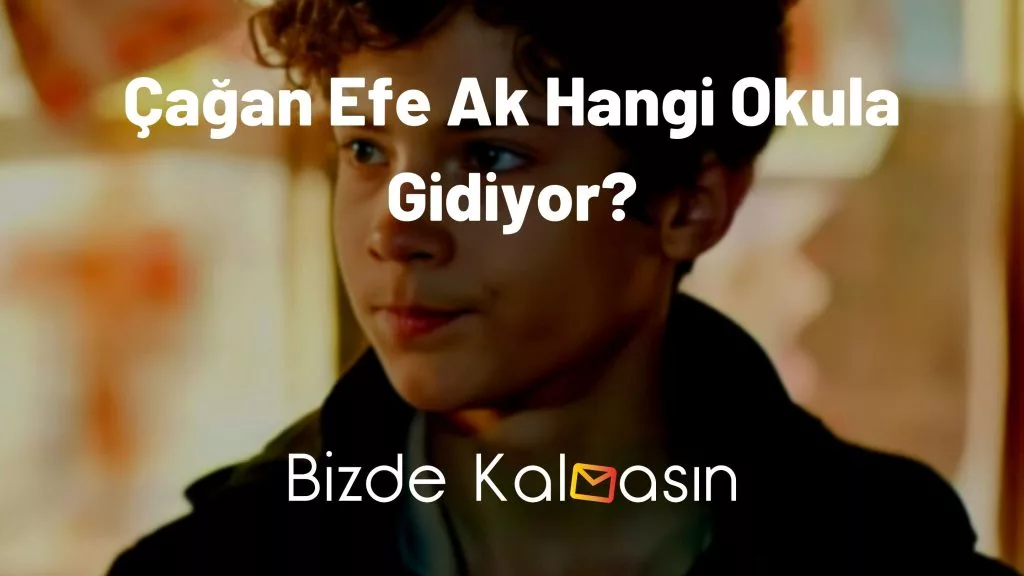 Çağan Efe Ak Hangi Okula Gidiyor?