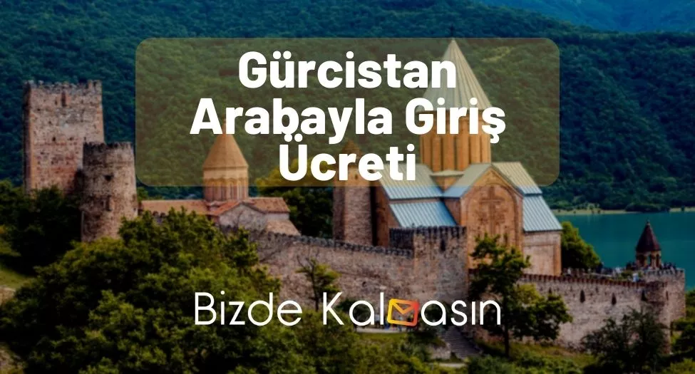 Gürcistan Arabayla Giriş Ücreti