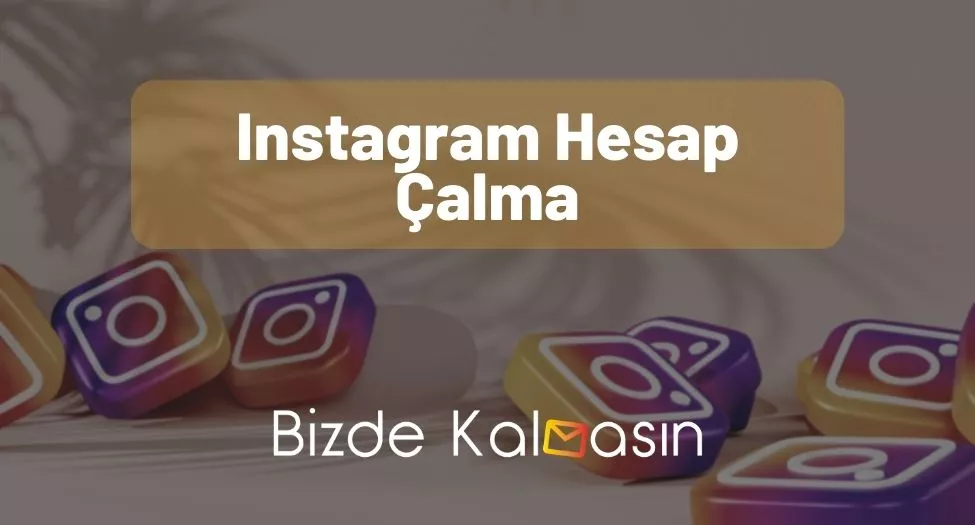 Instagram Hesap Çalma