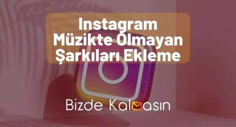 Instagram Müzikte Olmayan Şarkıları Ekleme – Nasıl Yapılır?