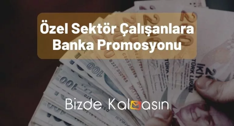 Özel Sektör Çalışanlara Banka Promosyonu 2023 – Detaylar!