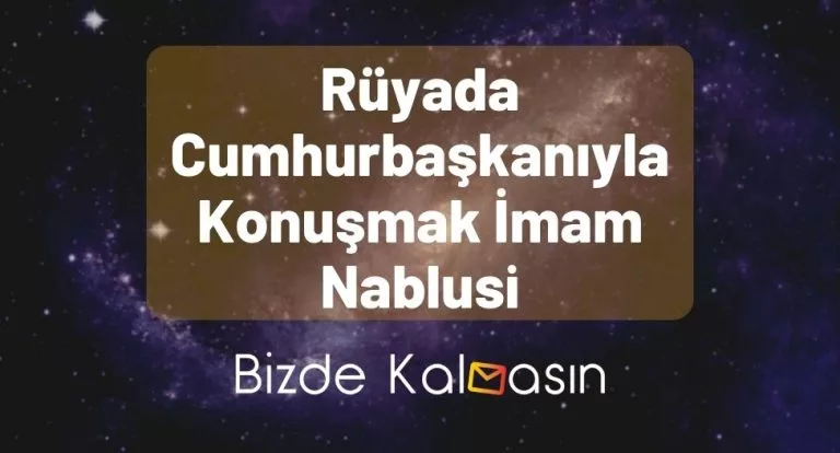 Rüyada Cumhurbaşkanıyla Konuşmak İmam Nablusi
