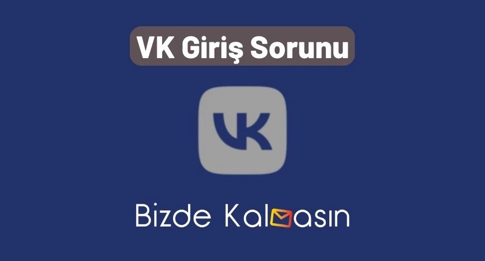 VK Giriş Sorunu