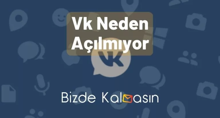 Vk Neden Açılmıyor